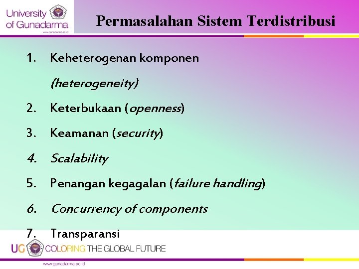Permasalahan Sistem Terdistribusi 1. Keheterogenan komponen (heterogeneity) 2. Keterbukaan (openness) 3. Keamanan (security) 4.