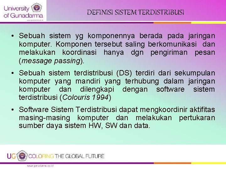 DEFINISI SISTEM TERDISTRIBUSI • Sebuah sistem yg komponennya berada pada jaringan komputer. Komponen tersebut