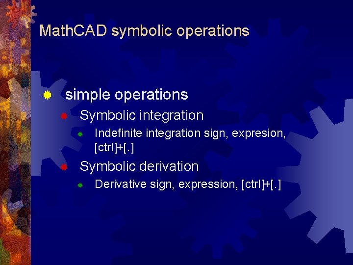 Math. CAD symbolic operations ® simple operations ® Symbolic integration ® ® Indefinite integration