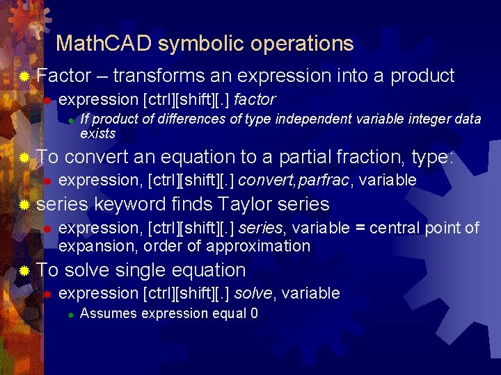 Math. CAD symbolic operations ® Factor – transforms an expression ® expression [ctrl][shift][. ]
