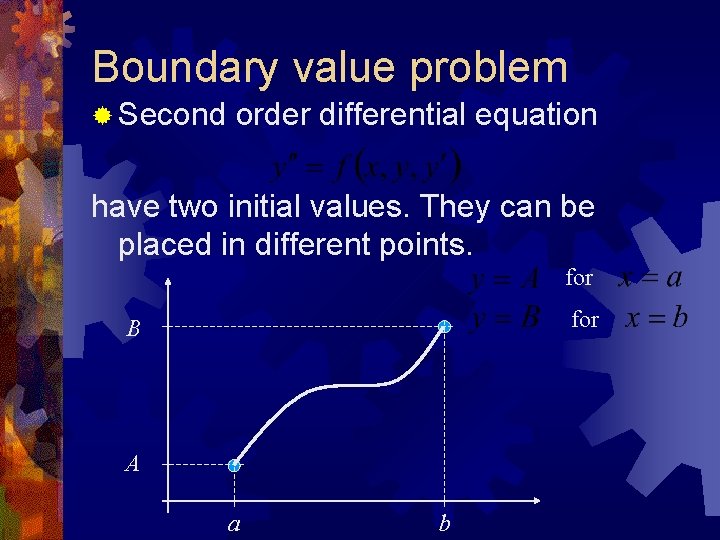 Boundary value problem ® Second order differential equation have two initial values. They can