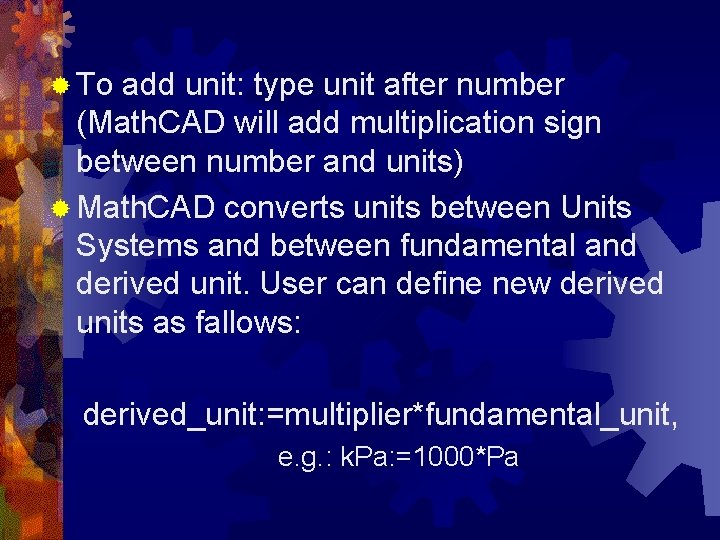 ® To add unit: type unit after number (Math. CAD will add multiplication sign