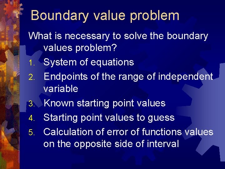 Boundary value problem What is necessary to solve the boundary values problem? 1. System