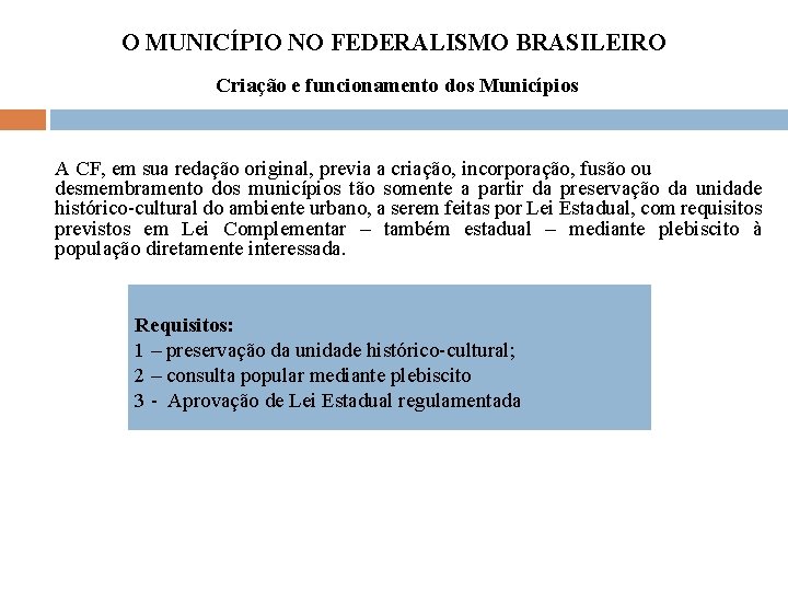 O MUNICÍPIO NO FEDERALISMO BRASILEIRO Criação e funcionamento dos Municípios A CF, em sua