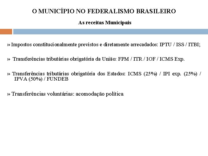 O MUNICÍPIO NO FEDERALISMO BRASILEIRO As receitas Municipais » Impostos constitucionalmente previstos e diretamente