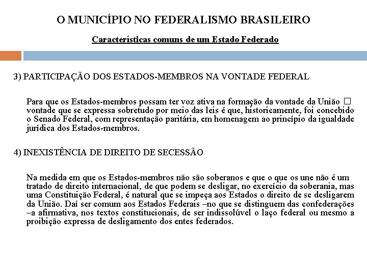 O MUNICÍPIO NO FEDERALISMO BRASILEIRO Características comuns de um Estado Federado 3) PARTICIPAÇÃO DOS