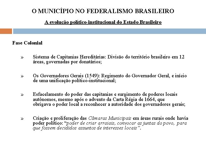 O MUNICÍPIO NO FEDERALISMO BRASILEIRO A evolução político-institucional do Estado Brasileiro Fase Colonial »