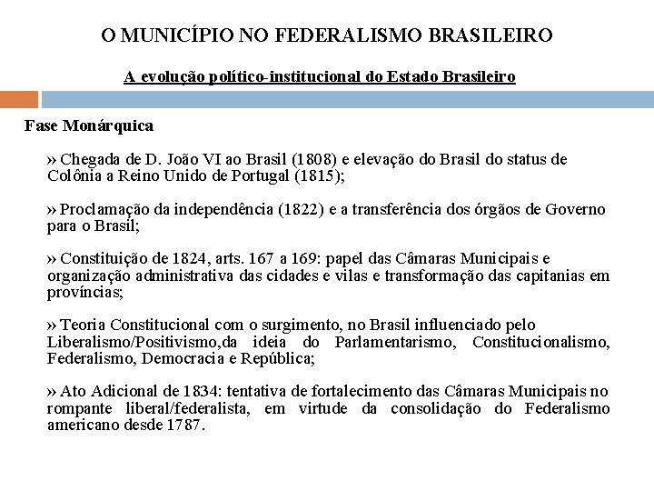 O MUNICÍPIO NO FEDERALISMO BRASILEIRO A evolução político-institucional do Estado Brasileiro Fase Monárquica »