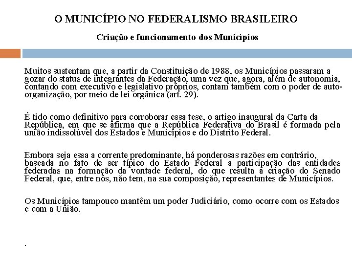 O MUNICÍPIO NO FEDERALISMO BRASILEIRO Criação e funcionamento dos Municípios Muitos sustentam que, a