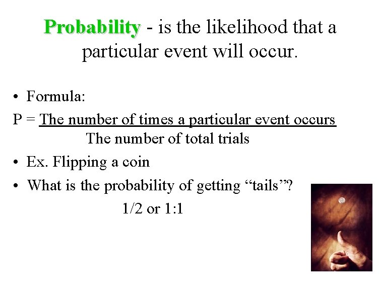 Probability - is the likelihood that a Probability particular event will occur. • Formula: