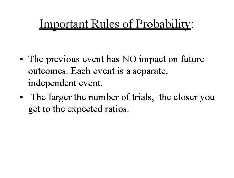 Important Rules of Probability: • The previous event has NO impact on future outcomes.
