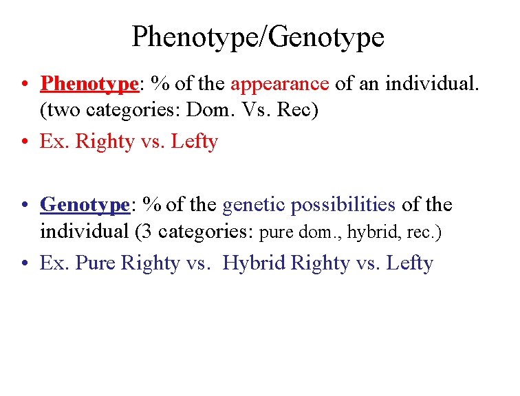 Phenotype/Genotype • Phenotype: % of the appearance of an individual. (two categories: Dom. Vs.