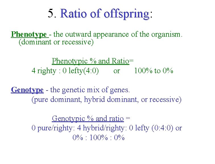 5. Ratio of offspring: Ratio of offspring Phenotype - the outward appearance of the