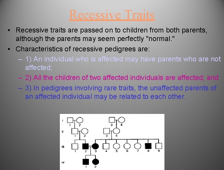 Recessive Traits • Recessive traits are passed on to children from both parents, although