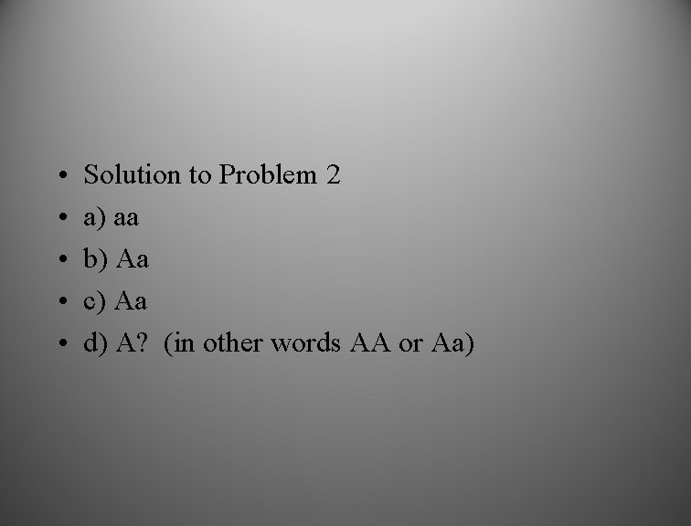  • • • Solution to Problem 2 a) aa b) Aa c) Aa