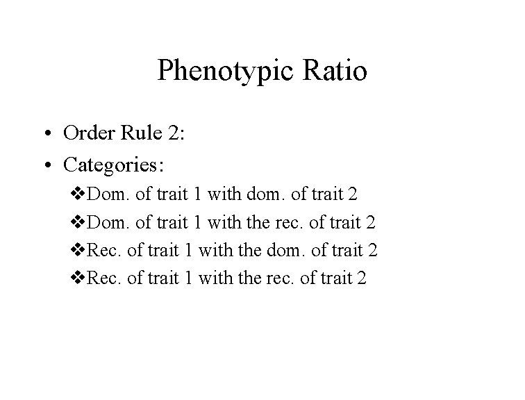 Phenotypic Ratio • Order Rule 2: • Categories: v. Dom. of trait 1 with