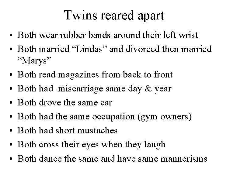 Twins reared apart • Both wear rubber bands around their left wrist • Both