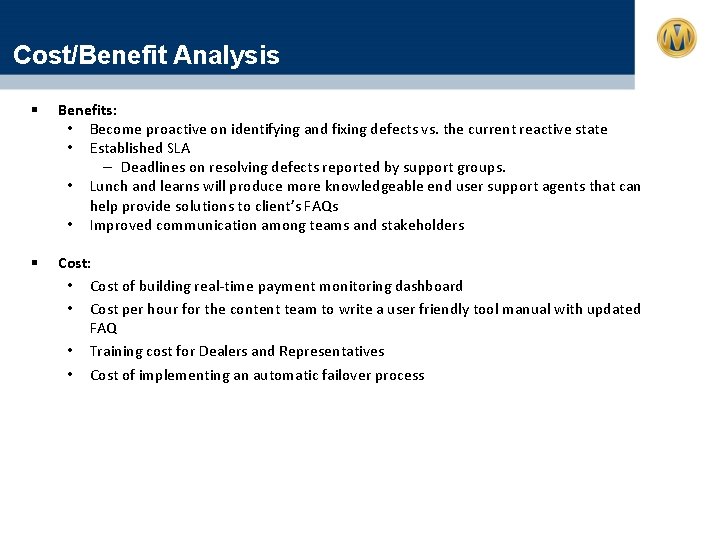 Cost/Benefit Analysis § Benefits: • Become proactive on identifying and fixing defects vs. the