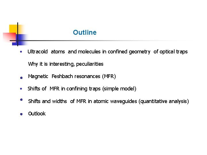 Outline • Ultracold atoms and molecules in confined geometry of optical traps Why it