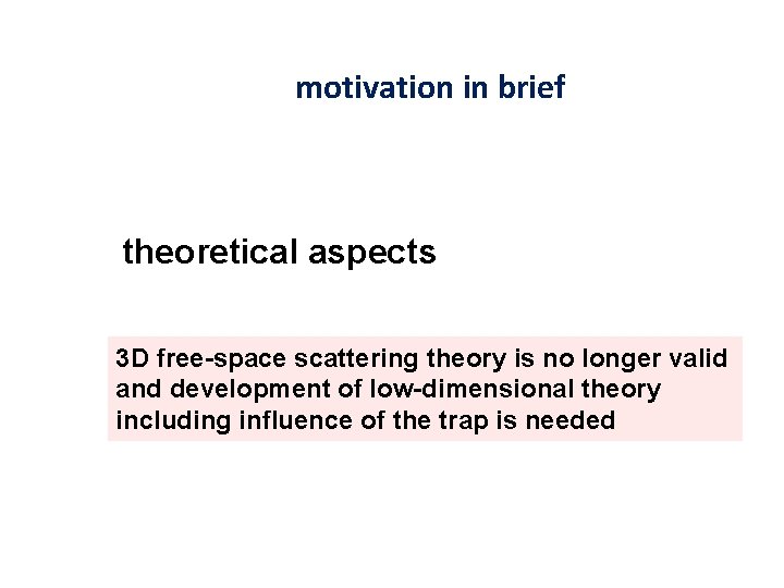 motivation in brief theoretical aspects 3 D free-space scattering theory is no longer valid