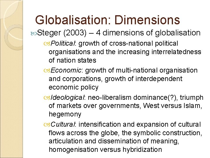 Globalisation: Dimensions Steger (2003) – 4 dimensions of globalisation Political: growth of cross-national political