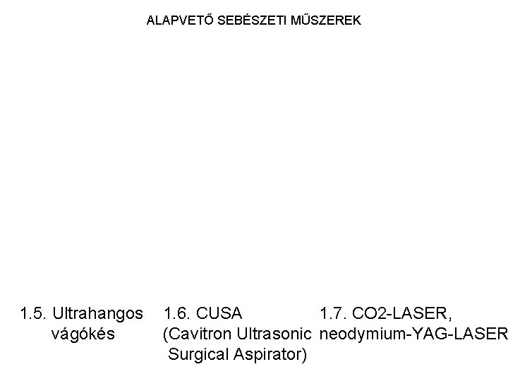 ALAPVETŐ SEBÉSZETI MŰSZEREK 1. 5. Ultrahangos vágókés 1. 6. CUSA 1. 7. CO 2