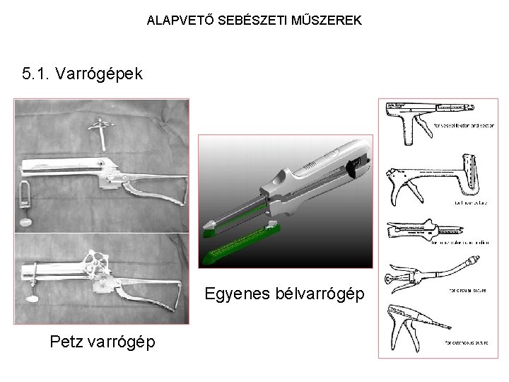 ALAPVETŐ SEBÉSZETI MŰSZEREK 5. 1. Varrógépek Egyenes bélvarrógép Petz varrógép 