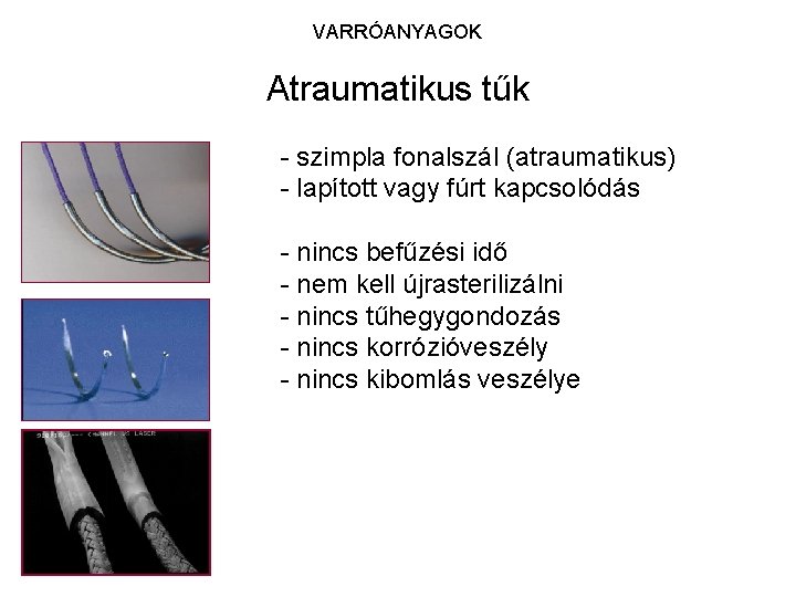 VARRÓANYAGOK Atraumatikus tűk - szimpla fonalszál (atraumatikus) - lapított vagy fúrt kapcsolódás - nincs