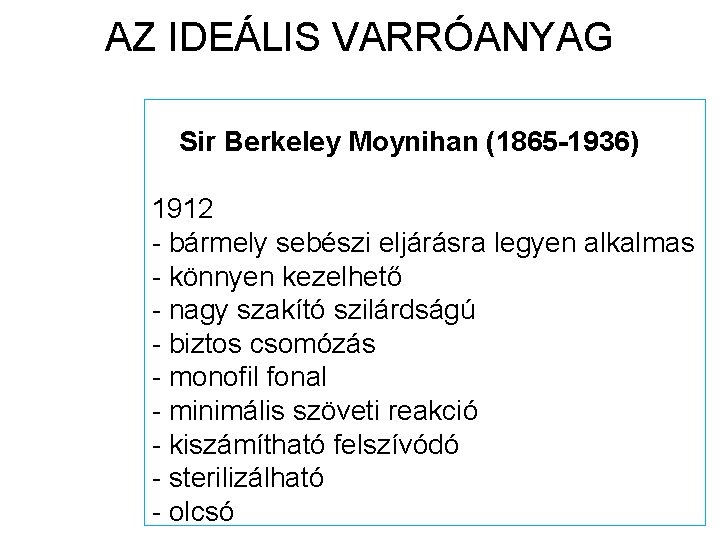 AZ IDEÁLIS VARRÓANYAG Sir Berkeley Moynihan (1865 -1936) 1912 - bármely sebészi eljárásra legyen
