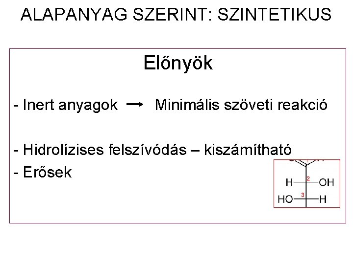 ALAPANYAG SZERINT: SZINTETIKUS Előnyök - Inert anyagok Minimális szöveti reakció - Hidrolízises felszívódás –