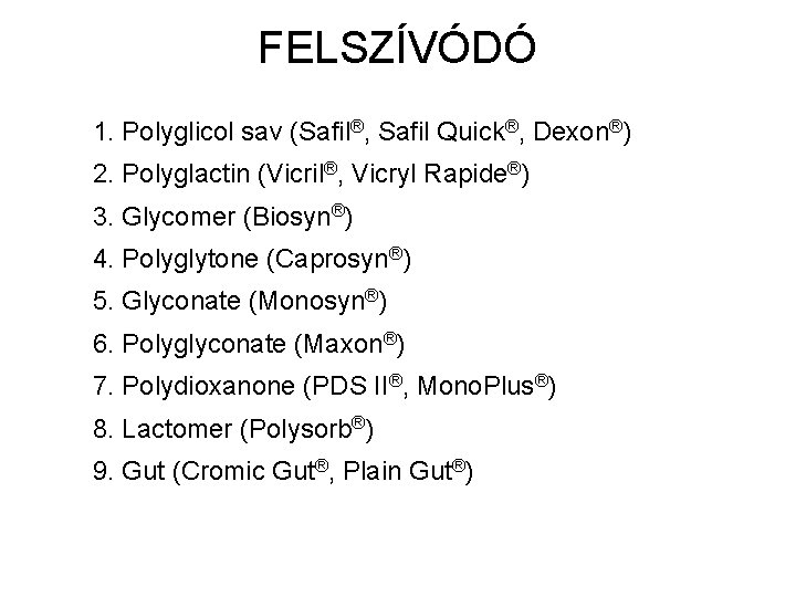 FELSZÍVÓDÓ 1. Polyglicol sav (Safil®, Safil Quick®, Dexon®) 2. Polyglactin (Vicril®, Vicryl Rapide®) 3.