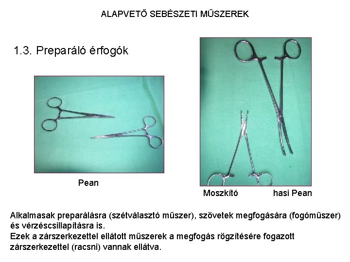 ALAPVETŐ SEBÉSZETI MŰSZEREK 1. 3. Preparáló érfogók Pean Moszkító hasi Pean Alkalmasak preparálásra (szétválasztó