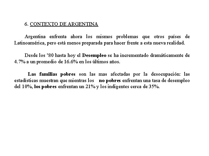 6. CONTEXTO DE ARGENTINA Argentina enfrenta ahora los mismos problemas que otros países de