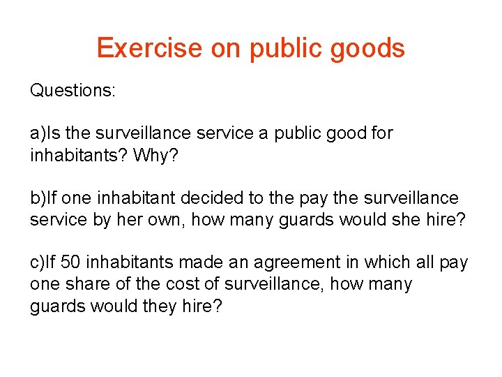 Exercise on public goods Questions: a)Is the surveillance service a public good for inhabitants?