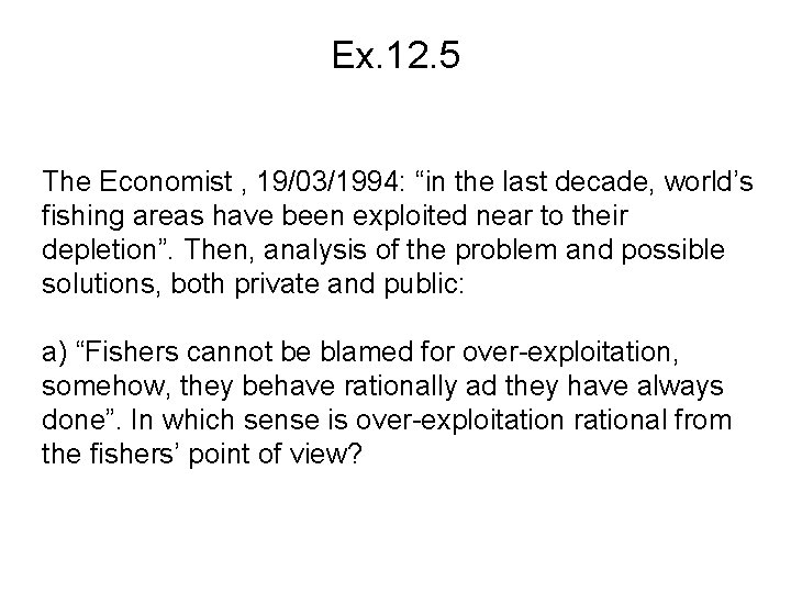 Ex. 12. 5 The Economist , 19/03/1994: “in the last decade, world’s fishing areas