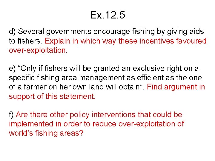 Ex. 12. 5 d) Several governments encourage fishing by giving aids to fishers. Explain