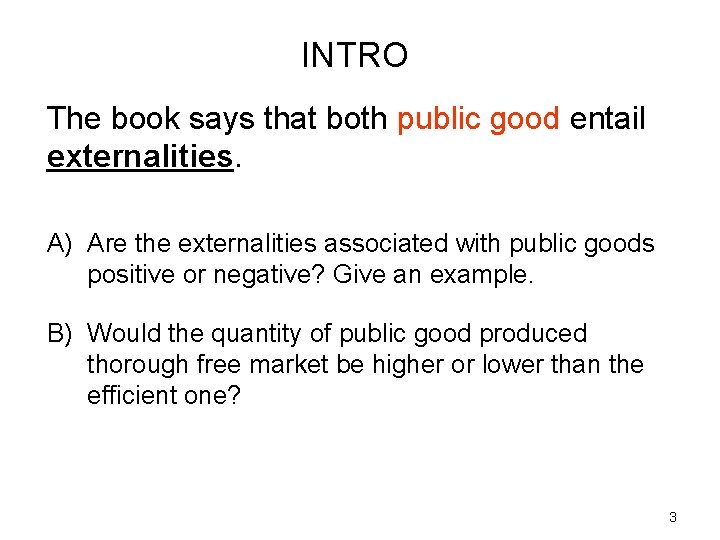 INTRO The book says that both public good entail externalities. A) Are the externalities