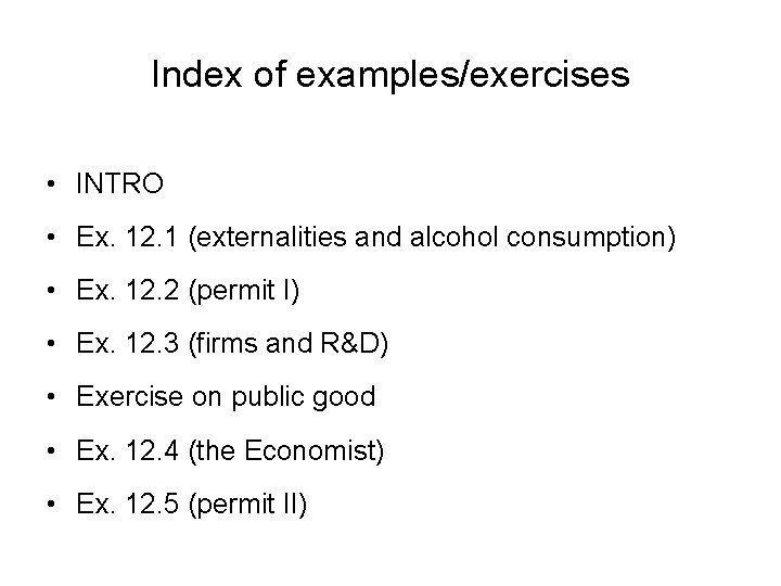 Index of examples/exercises • INTRO • Ex. 12. 1 (externalities and alcohol consumption) •