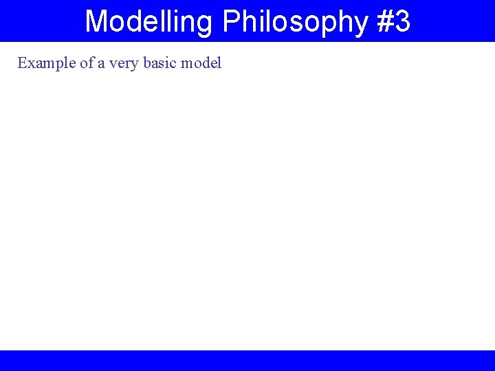 Modelling Philosophy #3 Example of a very basic model 
