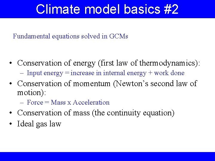 Climate model basics #2 Fundamental equations solved in GCMs • Conservation of energy (first