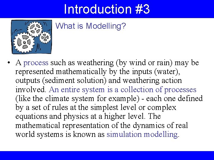 Introduction #3 What is Modelling? • A process such as weathering (by wind or