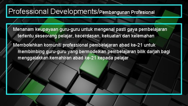 Professional Developments/Pembangunan Profesional Menanam keupayaan guru-guru untuk mengenal pasti gaya pembelajaran tertentu seseorang pelajar,