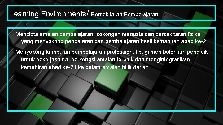 Learning Environments/ Persekitaran Pembelajaran Mencipta amalan pembelajaran, sokongan manusia dan persekitaran fizikal yang menyokong