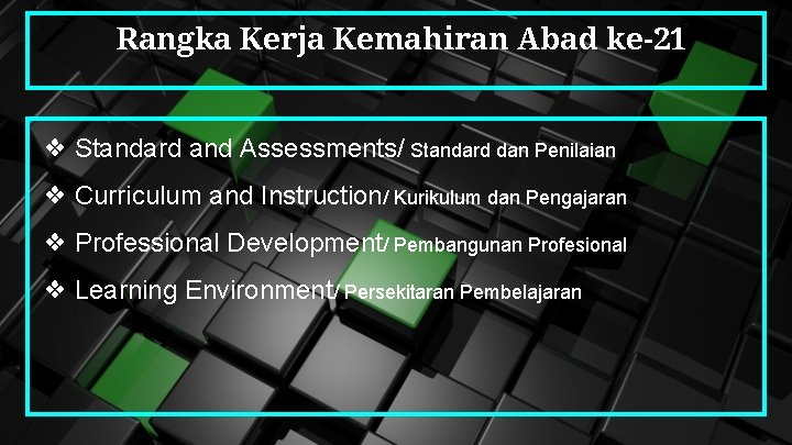 Rangka Kerja Kemahiran Abad ke-21 ❖ Standard and Assessments/ Standard dan Penilaian ❖ Curriculum