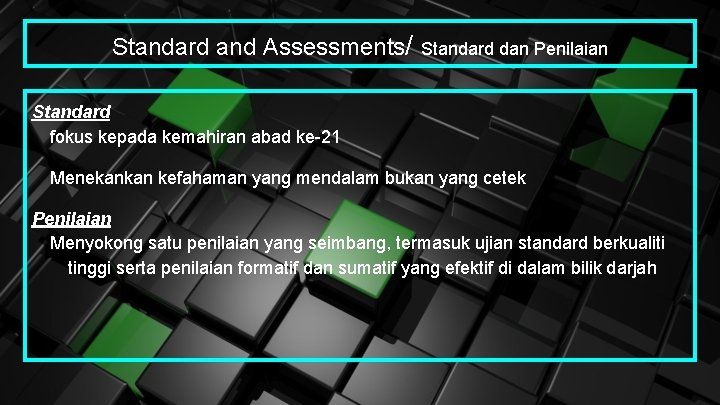 Standard and Assessments/ Standard dan Penilaian Standard fokus kepada kemahiran abad ke-21 Menekankan kefahaman