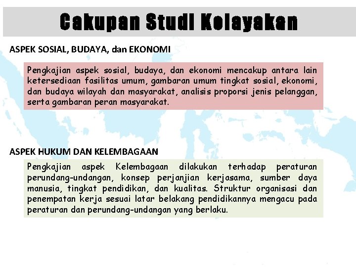 Cakupan Studi Kelayakan ASPEK SOSIAL, BUDAYA, dan EKONOMI Pengkajian aspek sosial, budaya, dan ekonomi