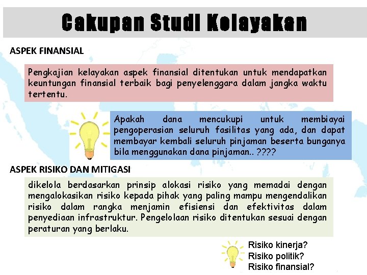 Cakupan Studi Kelayakan ASPEK FINANSIAL Pengkajian kelayakan aspek finansial ditentukan untuk mendapatkan keuntungan finansial