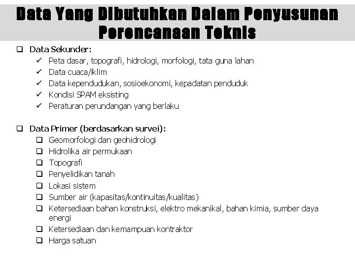 Data Yang Dibutuhkan Dalam Penyusunan Perencanaan Teknis q Data Sekunder: ü Peta dasar, topografi,