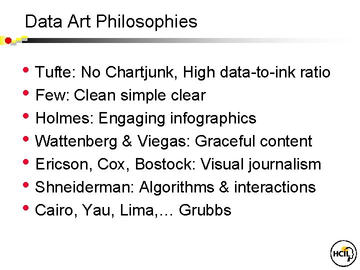 Data Art Philosophies • Tufte: No Chartjunk, High data-to-ink ratio • Few: Clean simple