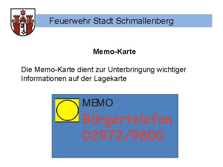 Feuerwehr Stadt Schmallenberg Memo-Karte Die Memo-Karte dient zur Unterbringung wichtiger Informationen auf der Lagekarte
